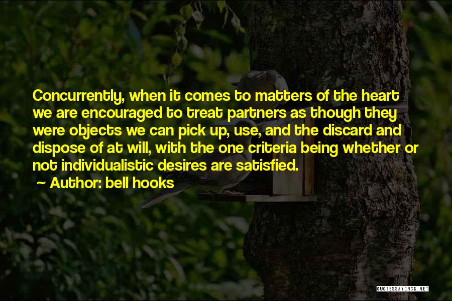 Bell Hooks Quotes: Concurrently, When It Comes To Matters Of The Heart We Are Encouraged To Treat Partners As Though They Were Objects