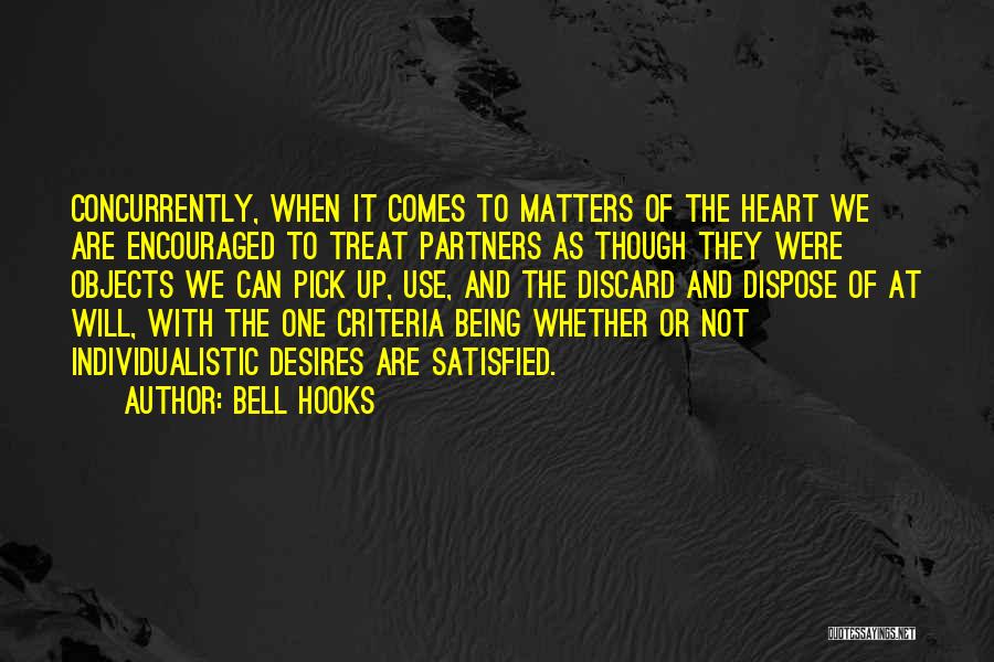 Bell Hooks Quotes: Concurrently, When It Comes To Matters Of The Heart We Are Encouraged To Treat Partners As Though They Were Objects