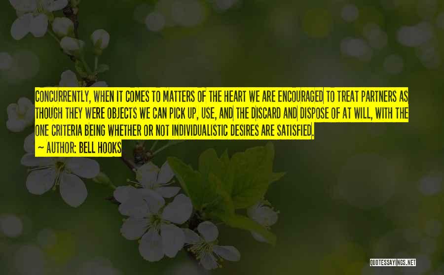 Bell Hooks Quotes: Concurrently, When It Comes To Matters Of The Heart We Are Encouraged To Treat Partners As Though They Were Objects