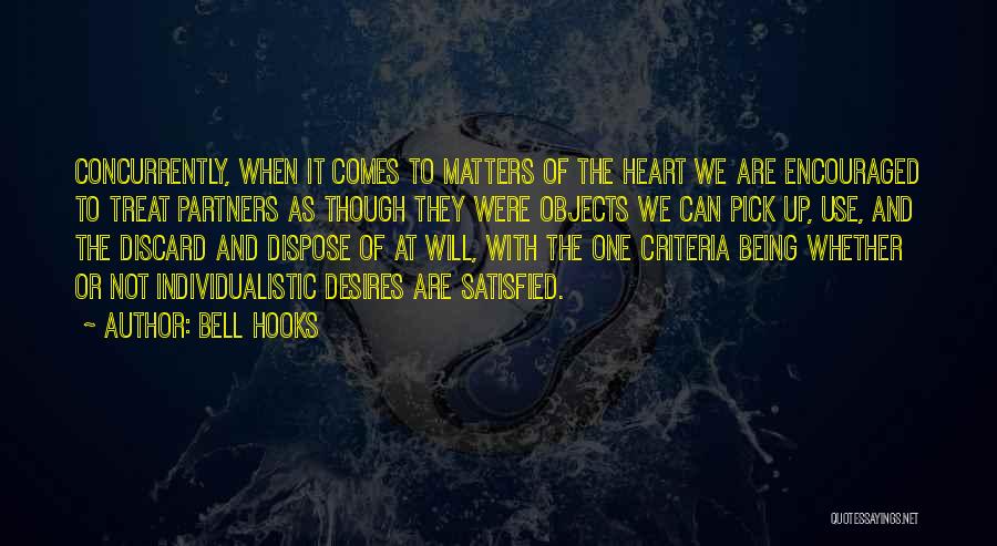 Bell Hooks Quotes: Concurrently, When It Comes To Matters Of The Heart We Are Encouraged To Treat Partners As Though They Were Objects