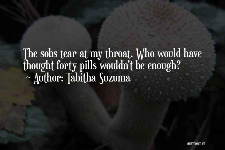 Tabitha Suzuma Quotes: The Sobs Tear At My Throat. Who Would Have Thought Forty Pills Wouldn't Be Enough?