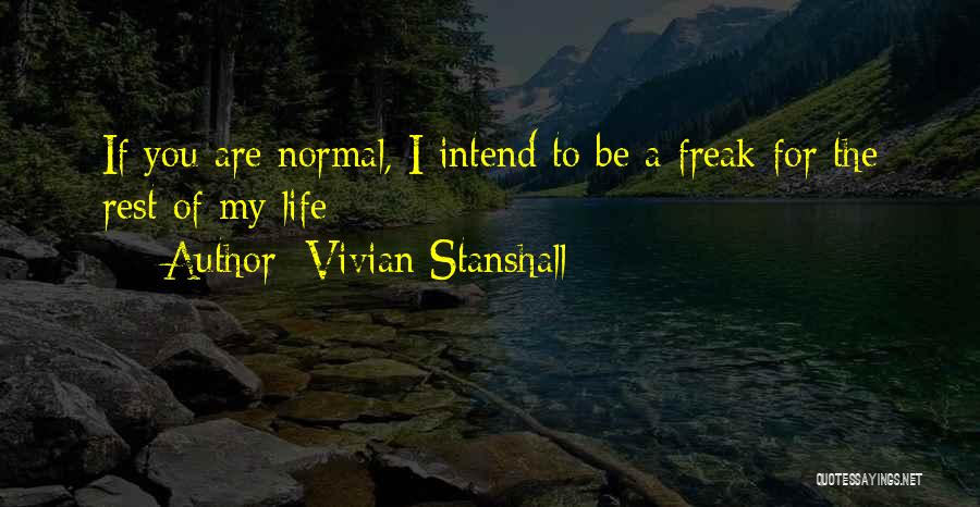 Vivian Stanshall Quotes: If You Are Normal, I Intend To Be A Freak For The Rest Of My Life