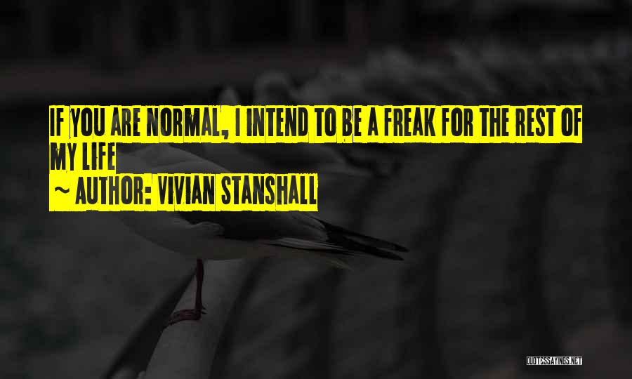 Vivian Stanshall Quotes: If You Are Normal, I Intend To Be A Freak For The Rest Of My Life