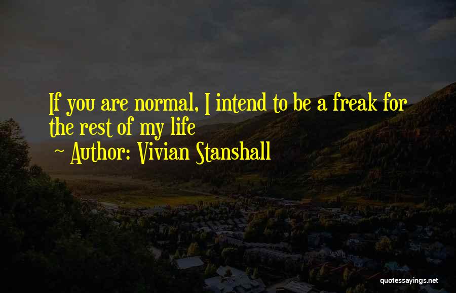 Vivian Stanshall Quotes: If You Are Normal, I Intend To Be A Freak For The Rest Of My Life