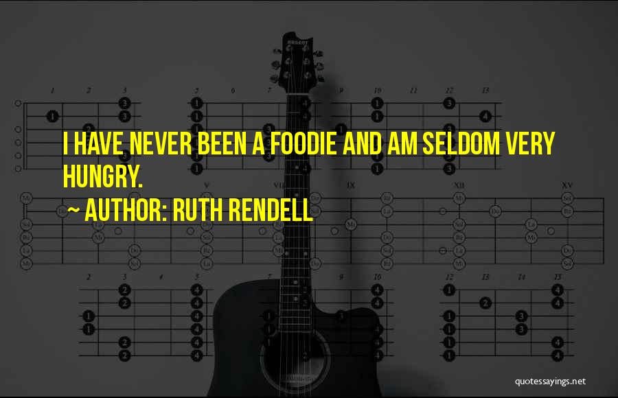 Ruth Rendell Quotes: I Have Never Been A Foodie And Am Seldom Very Hungry.