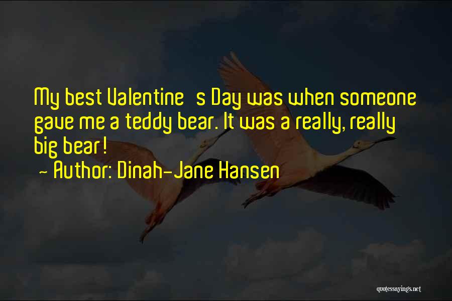 Dinah-Jane Hansen Quotes: My Best Valentine's Day Was When Someone Gave Me A Teddy Bear. It Was A Really, Really Big Bear!