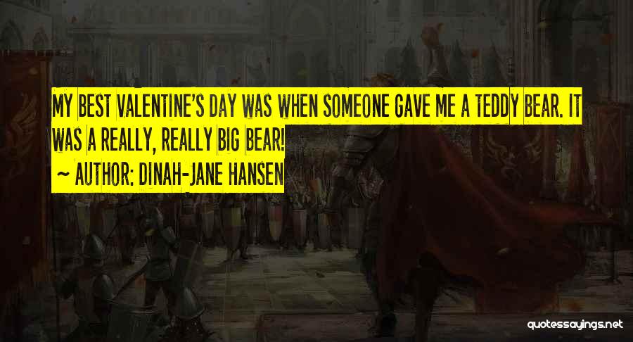 Dinah-Jane Hansen Quotes: My Best Valentine's Day Was When Someone Gave Me A Teddy Bear. It Was A Really, Really Big Bear!