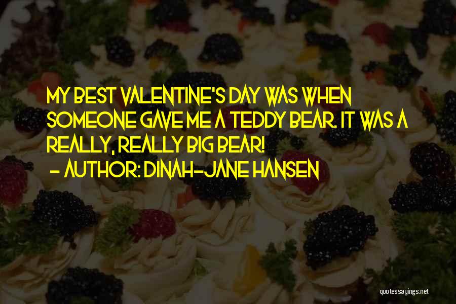Dinah-Jane Hansen Quotes: My Best Valentine's Day Was When Someone Gave Me A Teddy Bear. It Was A Really, Really Big Bear!
