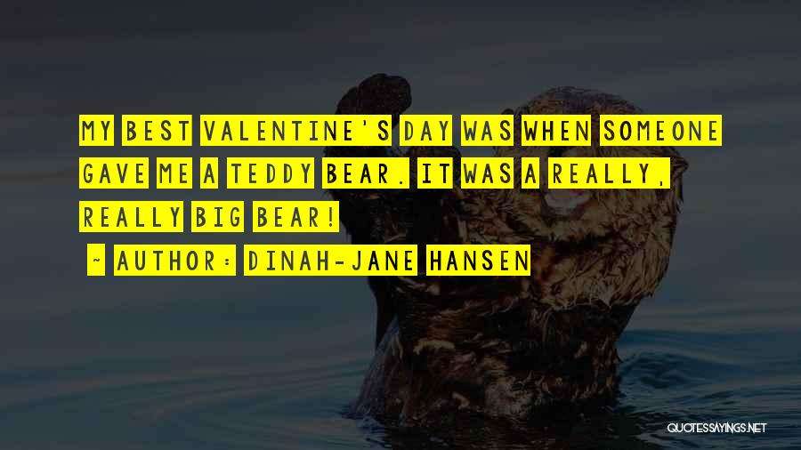 Dinah-Jane Hansen Quotes: My Best Valentine's Day Was When Someone Gave Me A Teddy Bear. It Was A Really, Really Big Bear!