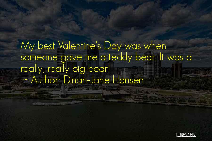 Dinah-Jane Hansen Quotes: My Best Valentine's Day Was When Someone Gave Me A Teddy Bear. It Was A Really, Really Big Bear!