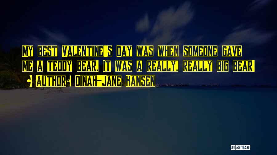 Dinah-Jane Hansen Quotes: My Best Valentine's Day Was When Someone Gave Me A Teddy Bear. It Was A Really, Really Big Bear!