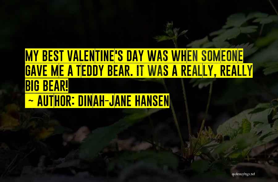 Dinah-Jane Hansen Quotes: My Best Valentine's Day Was When Someone Gave Me A Teddy Bear. It Was A Really, Really Big Bear!