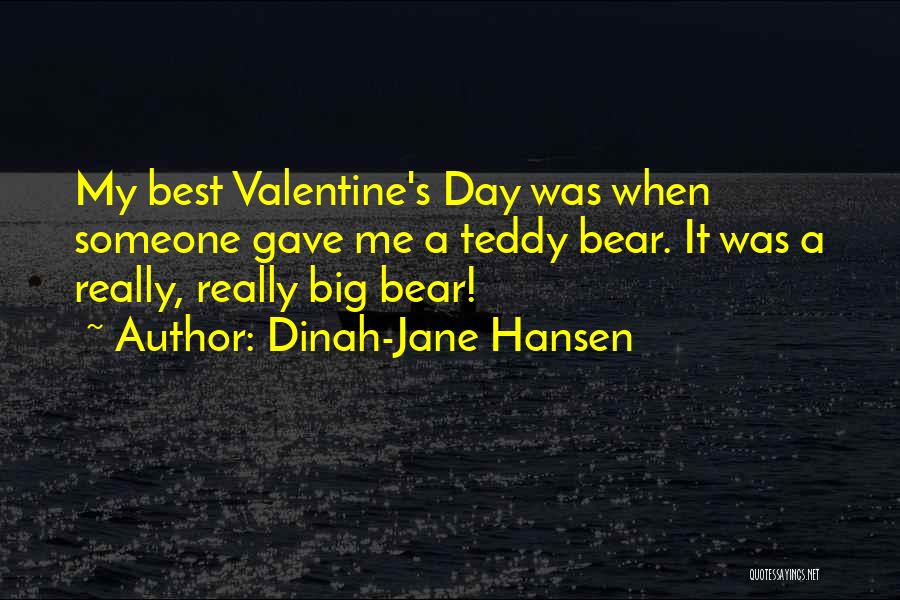Dinah-Jane Hansen Quotes: My Best Valentine's Day Was When Someone Gave Me A Teddy Bear. It Was A Really, Really Big Bear!