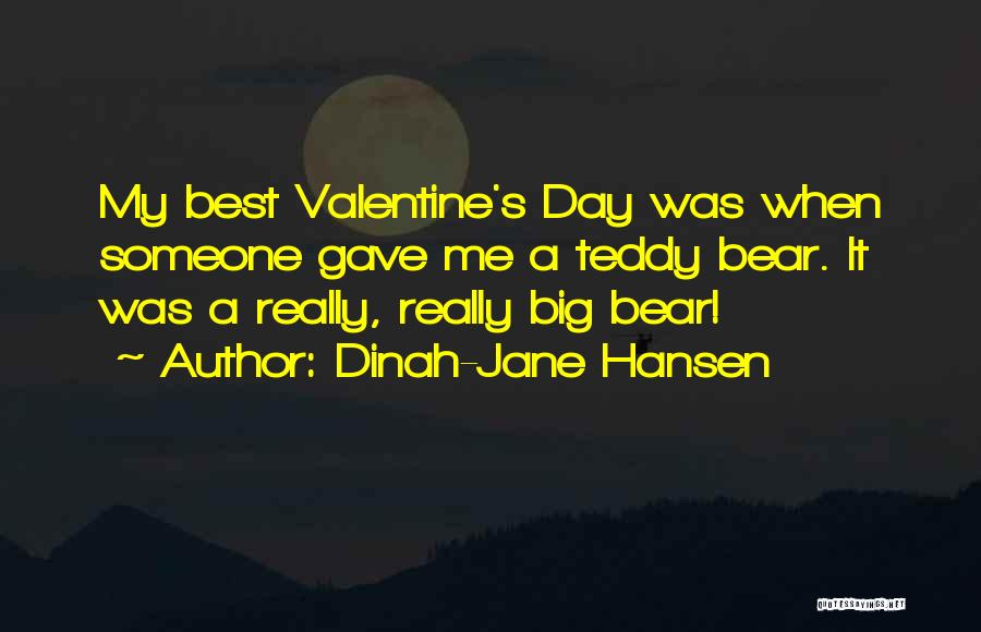 Dinah-Jane Hansen Quotes: My Best Valentine's Day Was When Someone Gave Me A Teddy Bear. It Was A Really, Really Big Bear!