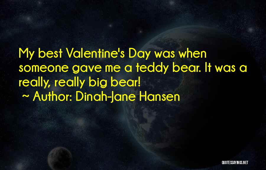 Dinah-Jane Hansen Quotes: My Best Valentine's Day Was When Someone Gave Me A Teddy Bear. It Was A Really, Really Big Bear!