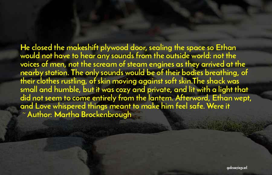 Martha Brockenbrough Quotes: He Closed The Makeshift Plywood Door, Sealing The Space So Ethan Would Not Have To Hear Any Sounds From The