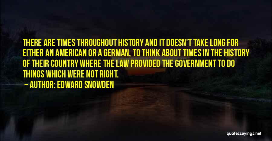 Edward Snowden Quotes: There Are Times Throughout History And It Doesn't Take Long For Either An American Or A German, To Think About