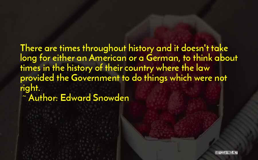 Edward Snowden Quotes: There Are Times Throughout History And It Doesn't Take Long For Either An American Or A German, To Think About