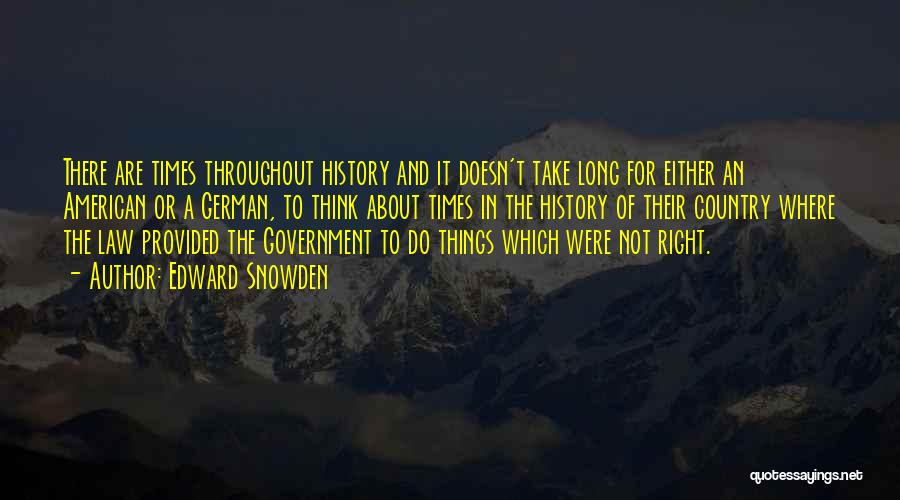 Edward Snowden Quotes: There Are Times Throughout History And It Doesn't Take Long For Either An American Or A German, To Think About