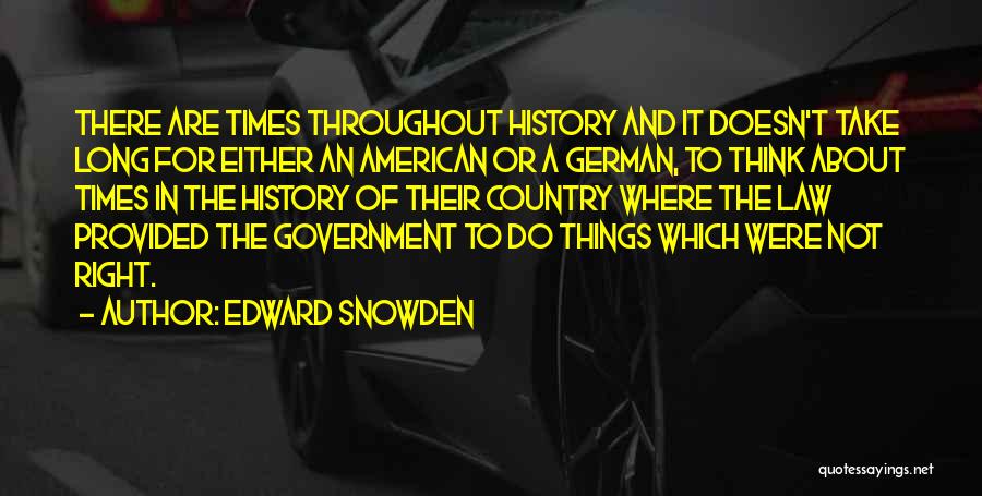 Edward Snowden Quotes: There Are Times Throughout History And It Doesn't Take Long For Either An American Or A German, To Think About