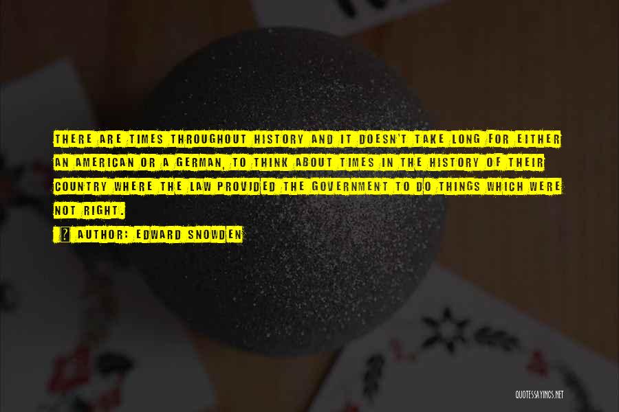 Edward Snowden Quotes: There Are Times Throughout History And It Doesn't Take Long For Either An American Or A German, To Think About