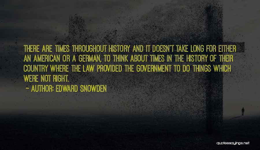 Edward Snowden Quotes: There Are Times Throughout History And It Doesn't Take Long For Either An American Or A German, To Think About