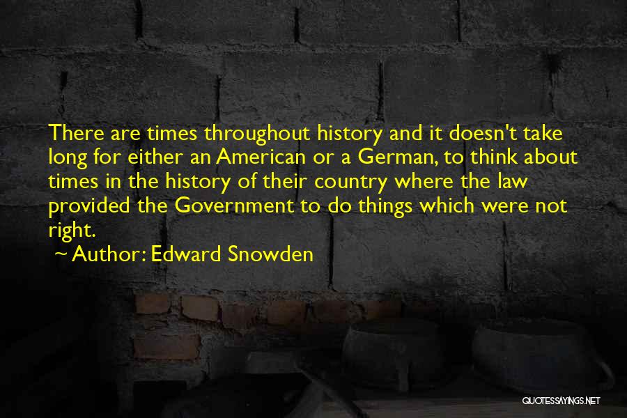 Edward Snowden Quotes: There Are Times Throughout History And It Doesn't Take Long For Either An American Or A German, To Think About