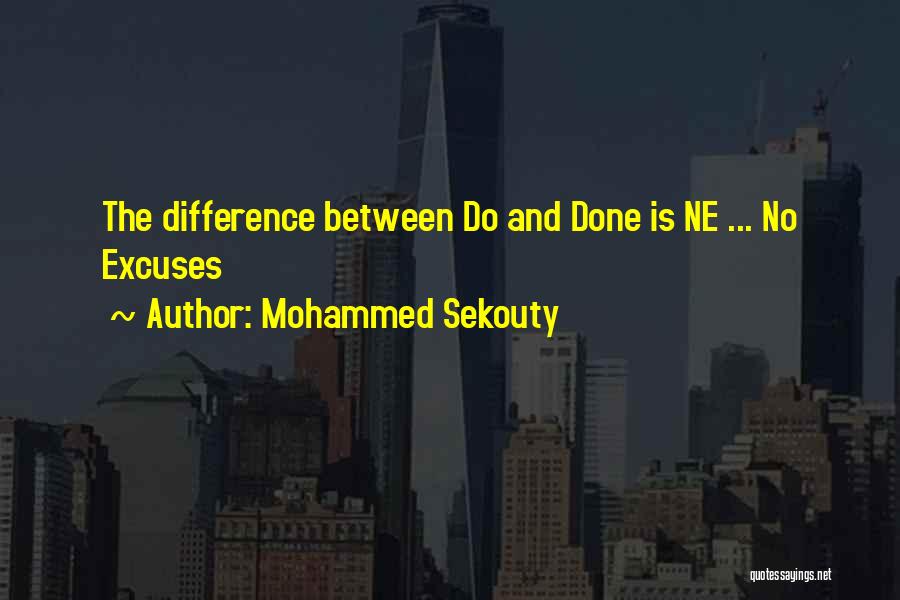 Mohammed Sekouty Quotes: The Difference Between Do And Done Is Ne ... No Excuses