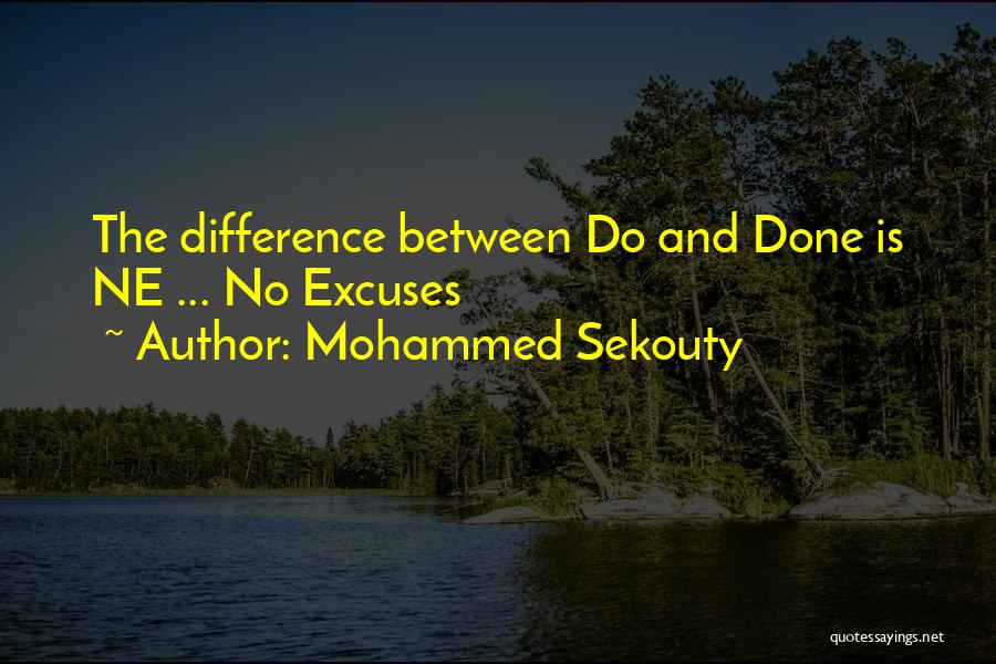 Mohammed Sekouty Quotes: The Difference Between Do And Done Is Ne ... No Excuses