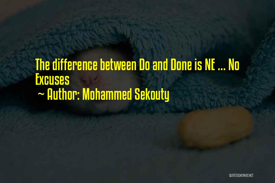 Mohammed Sekouty Quotes: The Difference Between Do And Done Is Ne ... No Excuses