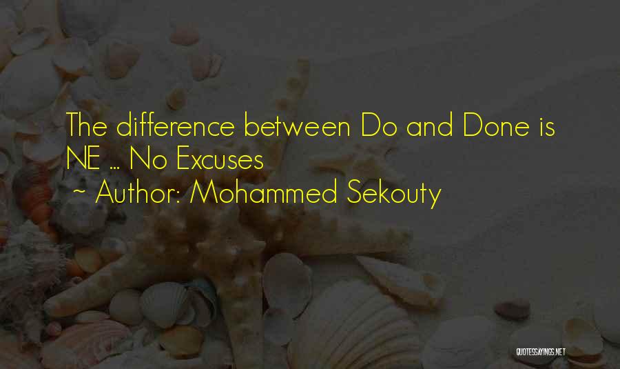 Mohammed Sekouty Quotes: The Difference Between Do And Done Is Ne ... No Excuses