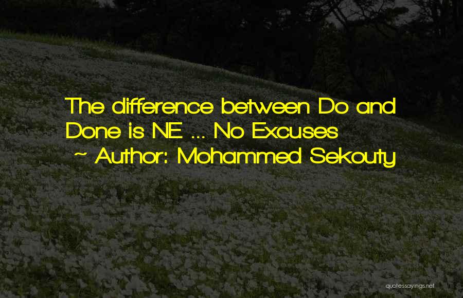 Mohammed Sekouty Quotes: The Difference Between Do And Done Is Ne ... No Excuses