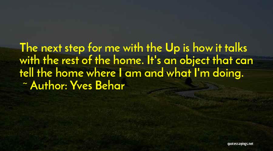 Yves Behar Quotes: The Next Step For Me With The Up Is How It Talks With The Rest Of The Home. It's An