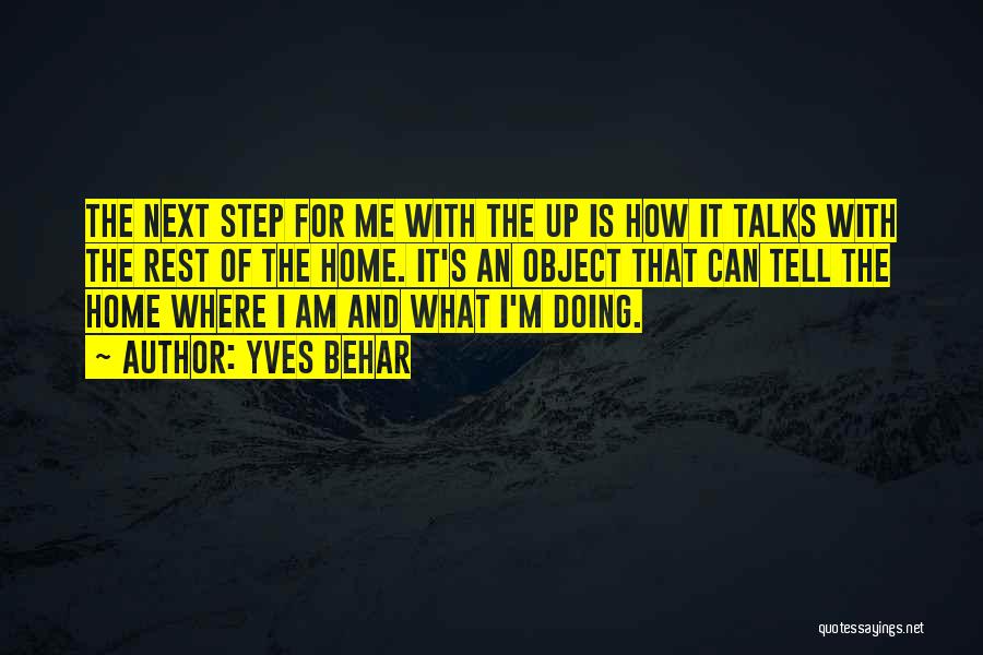 Yves Behar Quotes: The Next Step For Me With The Up Is How It Talks With The Rest Of The Home. It's An