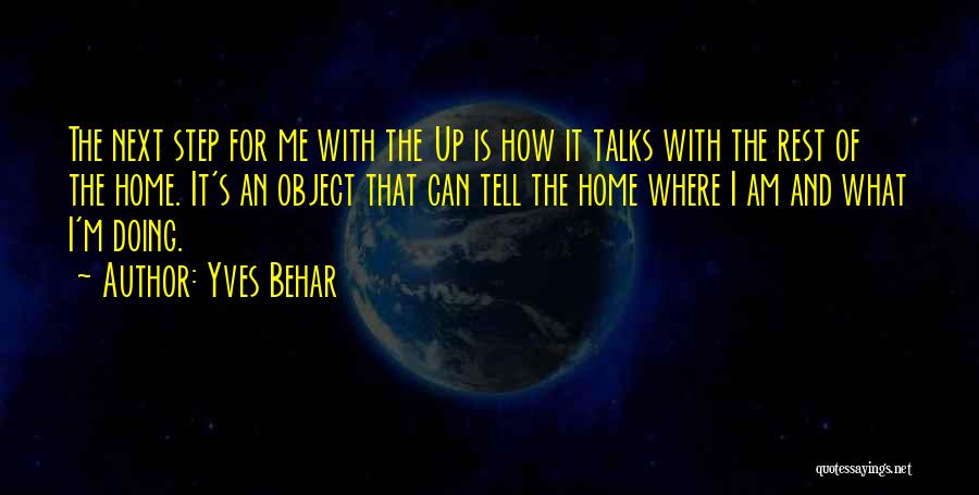 Yves Behar Quotes: The Next Step For Me With The Up Is How It Talks With The Rest Of The Home. It's An