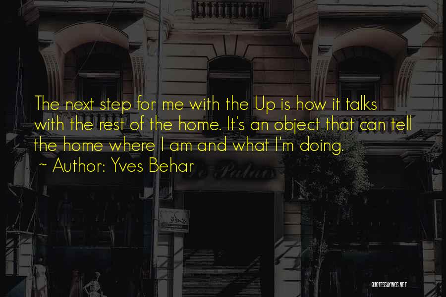 Yves Behar Quotes: The Next Step For Me With The Up Is How It Talks With The Rest Of The Home. It's An