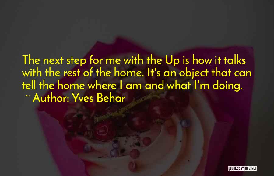 Yves Behar Quotes: The Next Step For Me With The Up Is How It Talks With The Rest Of The Home. It's An