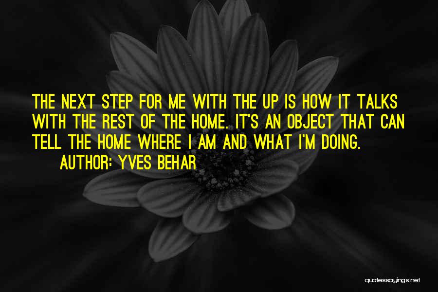Yves Behar Quotes: The Next Step For Me With The Up Is How It Talks With The Rest Of The Home. It's An