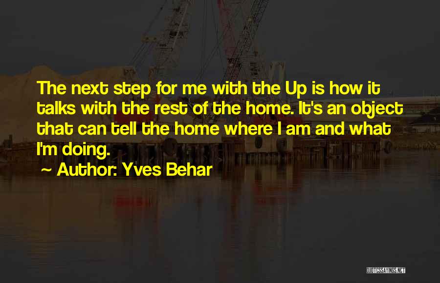 Yves Behar Quotes: The Next Step For Me With The Up Is How It Talks With The Rest Of The Home. It's An