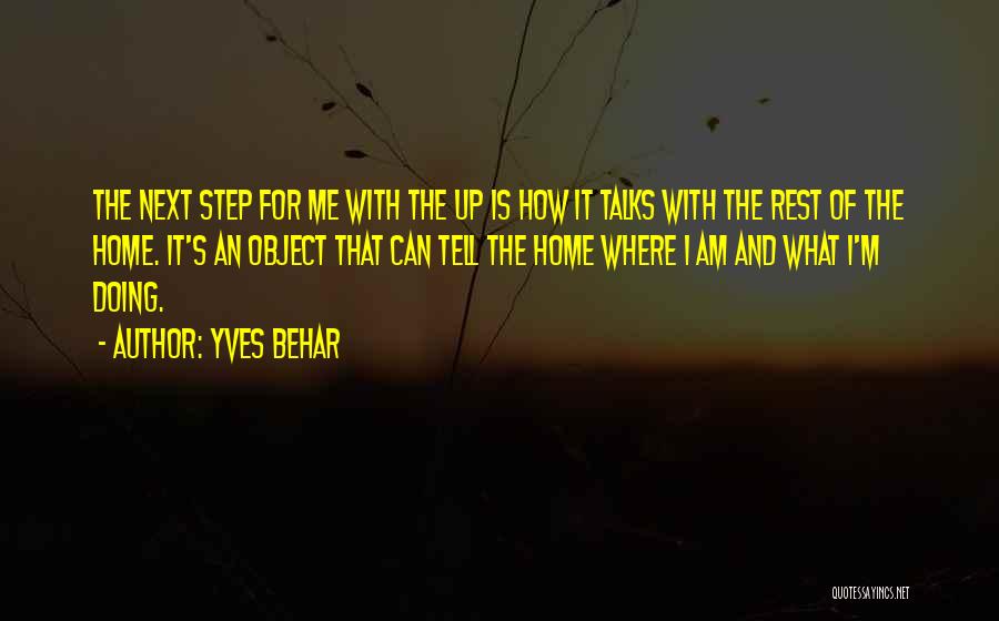Yves Behar Quotes: The Next Step For Me With The Up Is How It Talks With The Rest Of The Home. It's An