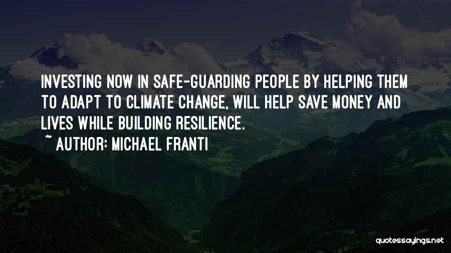 Michael Franti Quotes: Investing Now In Safe-guarding People By Helping Them To Adapt To Climate Change, Will Help Save Money And Lives While