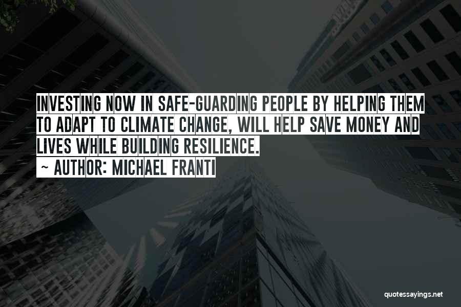 Michael Franti Quotes: Investing Now In Safe-guarding People By Helping Them To Adapt To Climate Change, Will Help Save Money And Lives While