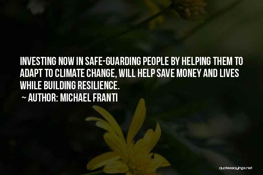 Michael Franti Quotes: Investing Now In Safe-guarding People By Helping Them To Adapt To Climate Change, Will Help Save Money And Lives While
