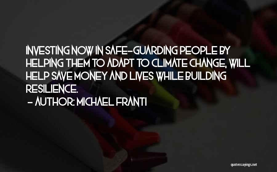 Michael Franti Quotes: Investing Now In Safe-guarding People By Helping Them To Adapt To Climate Change, Will Help Save Money And Lives While