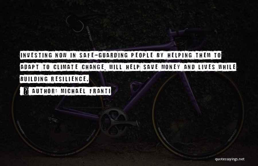 Michael Franti Quotes: Investing Now In Safe-guarding People By Helping Them To Adapt To Climate Change, Will Help Save Money And Lives While