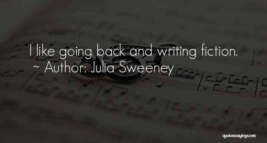 Julia Sweeney Quotes: I Like Going Back And Writing Fiction.