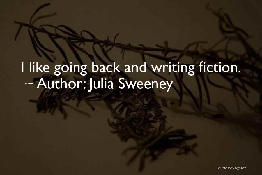 Julia Sweeney Quotes: I Like Going Back And Writing Fiction.