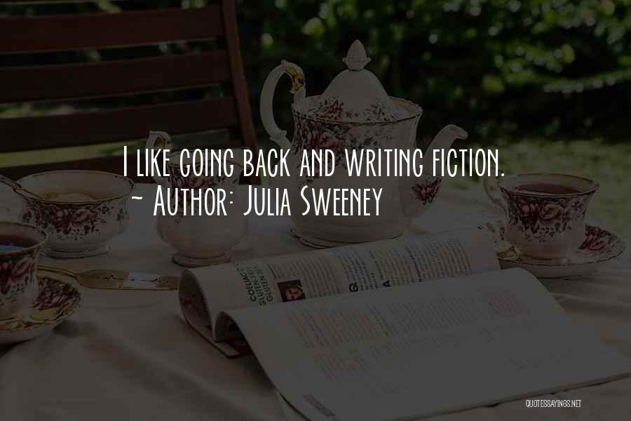 Julia Sweeney Quotes: I Like Going Back And Writing Fiction.