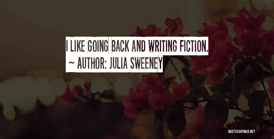 Julia Sweeney Quotes: I Like Going Back And Writing Fiction.