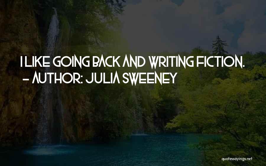 Julia Sweeney Quotes: I Like Going Back And Writing Fiction.